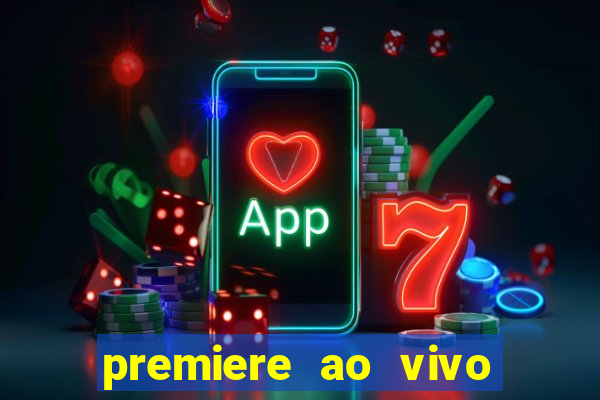 premiere ao vivo hoje gratis